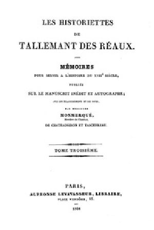 [Gutenberg 39314] • Les historiettes de Tallemant des Réaux, tome troisième / Mémoires pour servir à l'histoire du XVIIe siècle